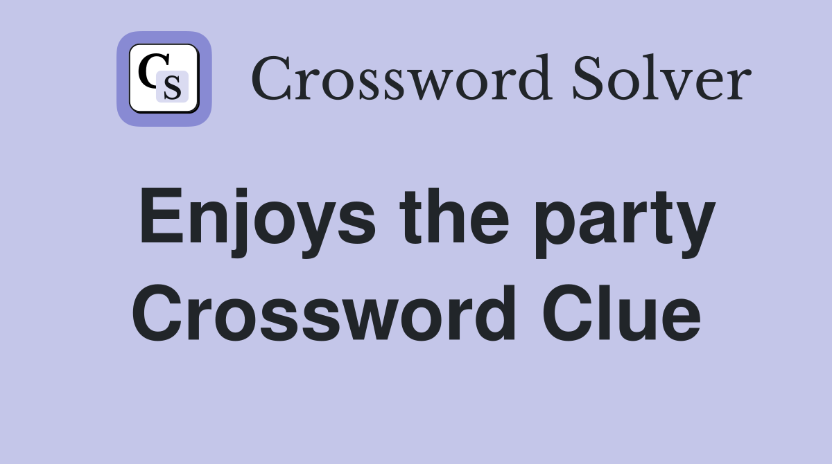 Enjoys the party Crossword Clue Answers Crossword Solver
